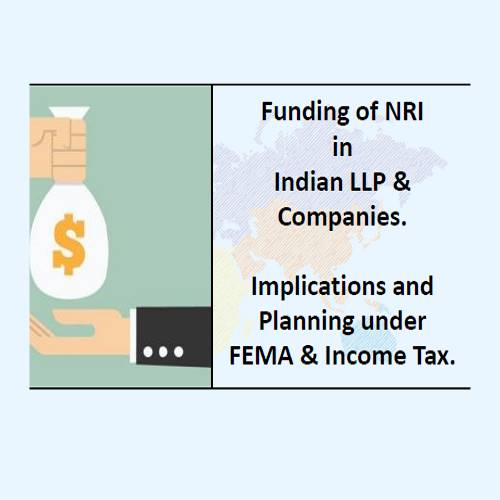 Funding of NRI in Indian LLP & Companies. Implications and Planning under FEMA & Income Tax.