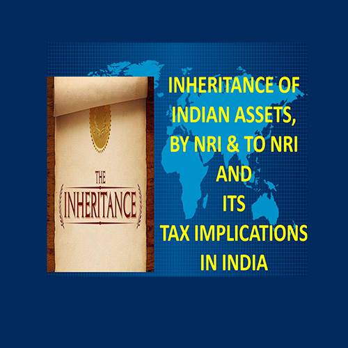Presentation for NRIs on Inheritance Of Indian Assets By & To NRI & Its Tax Implications In India