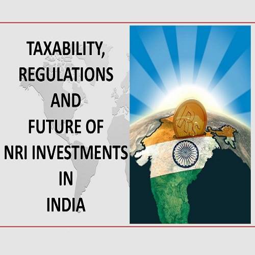 Taxability, Regulations and Future of NRI Investments In India