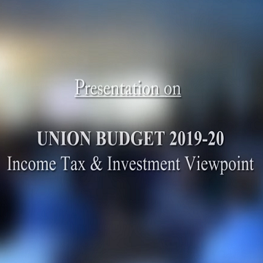 Presentation on Union Budget 2019-20 – Income Tax & Investment View Point.