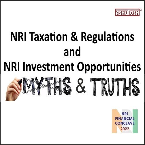 NRI TAXATION & REGULATIONS AND NRI INVESTMENT OPPORTUNITIES MYTHS & TRUTHS.